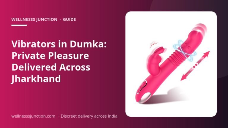 Vibrators in Dumka: Private Pleasure Delivered Across Jharkhand