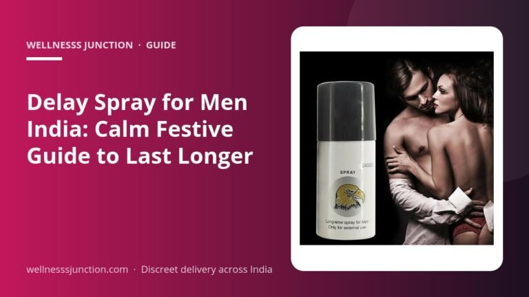 Delay Spray for Men India: Calm Festive Guide to Last Longer