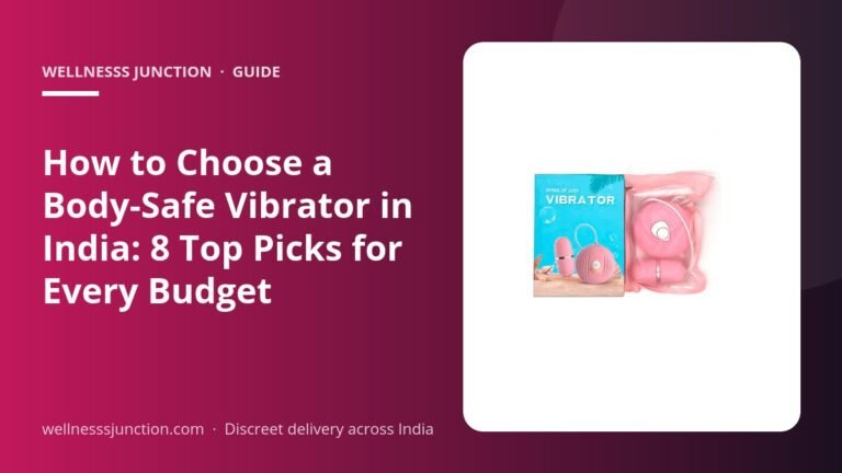 How to Choose a Body-Safe Vibrator in India: 8 Top Picks for Every Budget